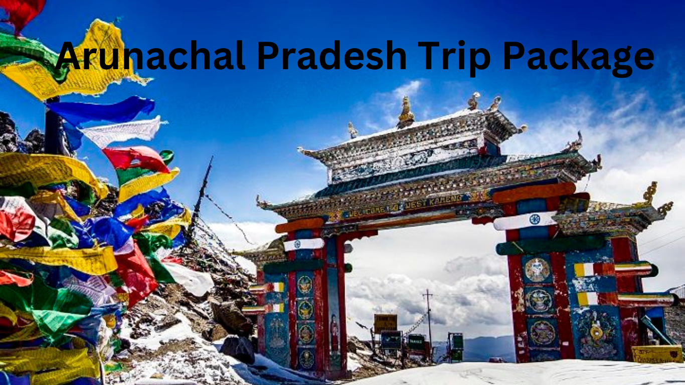 Arunachal Pradesh Trip Package